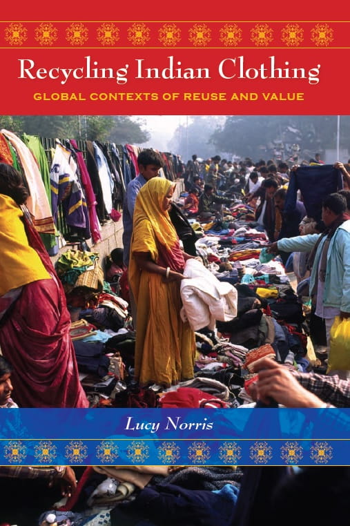 Recycling Indian Clothing - Global Contexts of Reuse and Value
