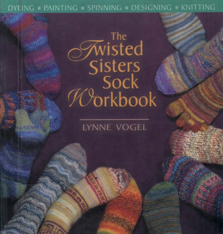The Twisted Sisters Sock Workbook - Dyeing, Painting, Spinning, Designing, Knitting