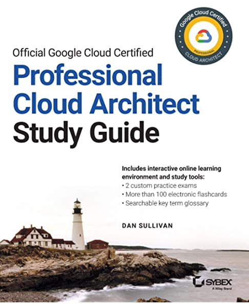 Official Google Cloud Certified Professional Cloud Architect Study Guide