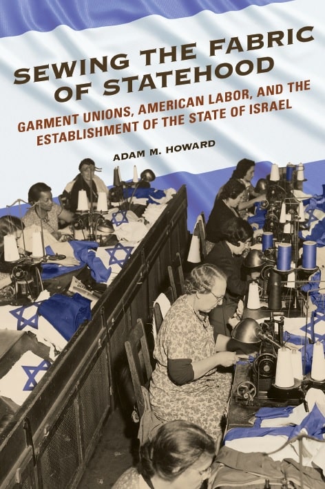 Sewing the Fabric of Statehood_ Garment Unions, American Labor, and the Establishment of the State of Israel