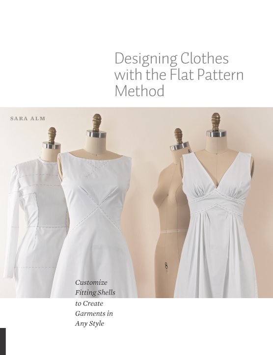 Designing Clothes with the Flat Pattern Method Customize Fitting Shells to Create Garments in Any Style