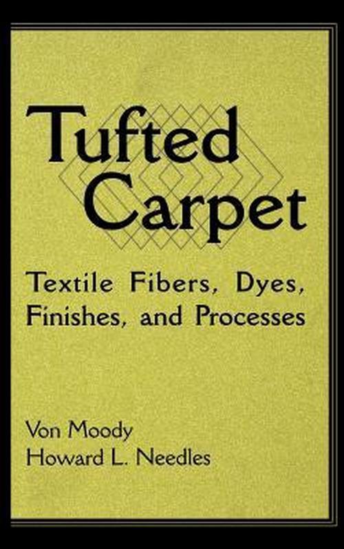 Tufted Carpet Textile Fibers, Dyes, Finishes and Processes