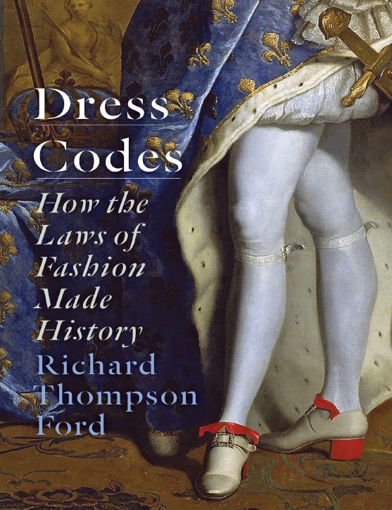 Dress Codes_ How the Laws of Fashion Made History