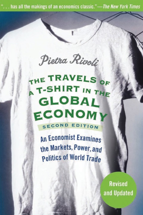 The Travels of a T-Shirt in the Global Economy_ An Economist Examines the Markets, Power, and Politics of World Trade